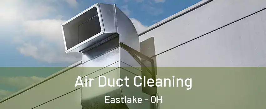  Air Duct Cleaning Eastlake - OH