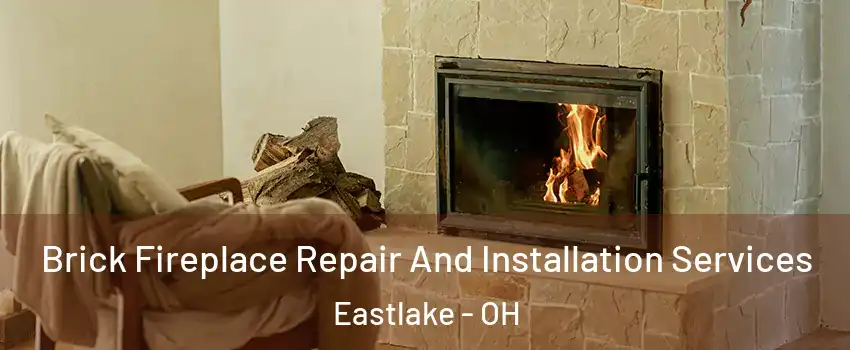  Brick Fireplace Repair And Installation Services Eastlake - OH