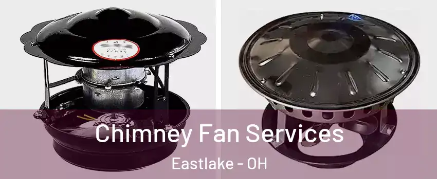  Chimney Fan Services Eastlake - OH