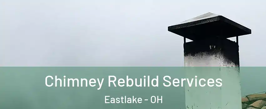  Chimney Rebuild Services Eastlake - OH