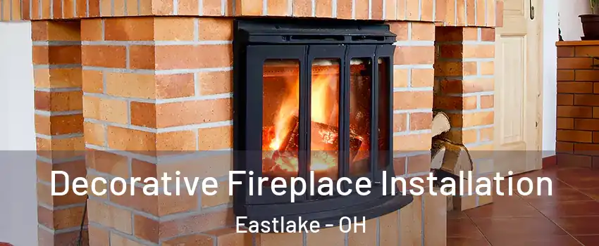  Decorative Fireplace Installation Eastlake - OH