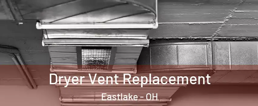  Dryer Vent Replacement Eastlake - OH