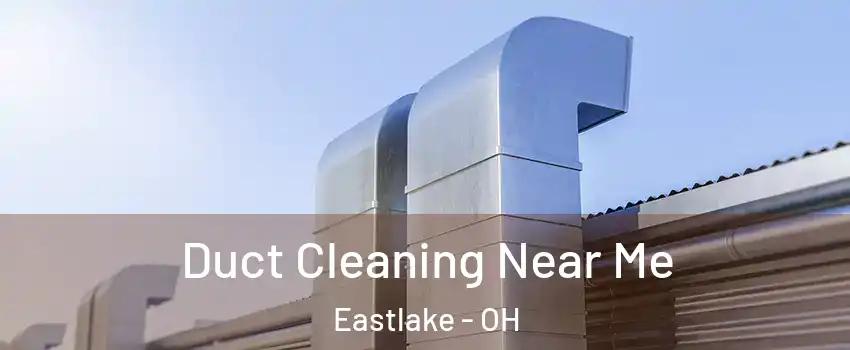  Duct Cleaning Near Me Eastlake - OH