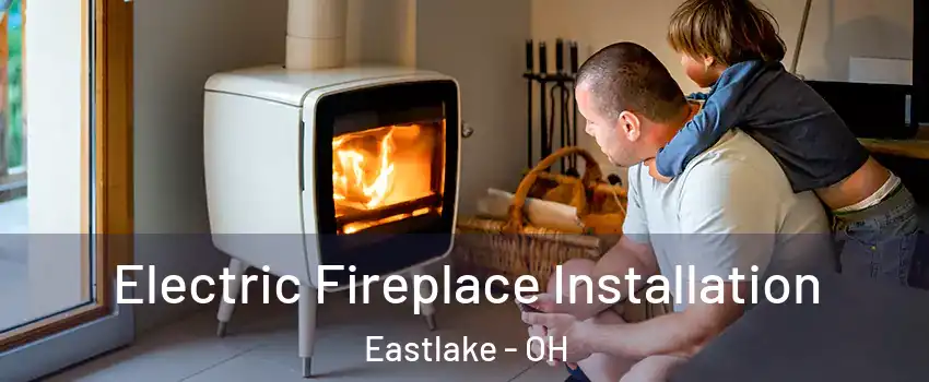  Electric Fireplace Installation Eastlake - OH