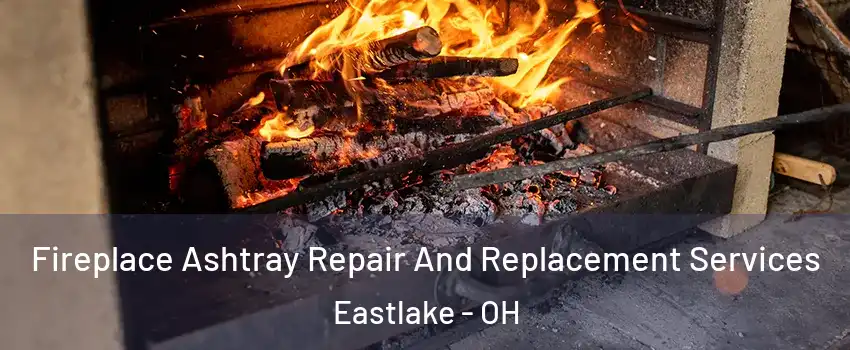  Fireplace Ashtray Repair And Replacement Services Eastlake - OH