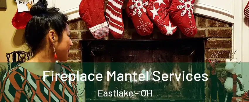  Fireplace Mantel Services Eastlake - OH