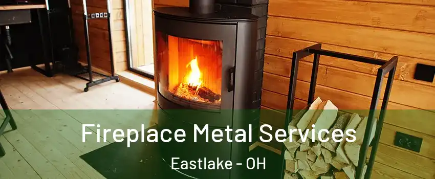  Fireplace Metal Services Eastlake - OH