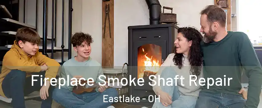  Fireplace Smoke Shaft Repair Eastlake - OH