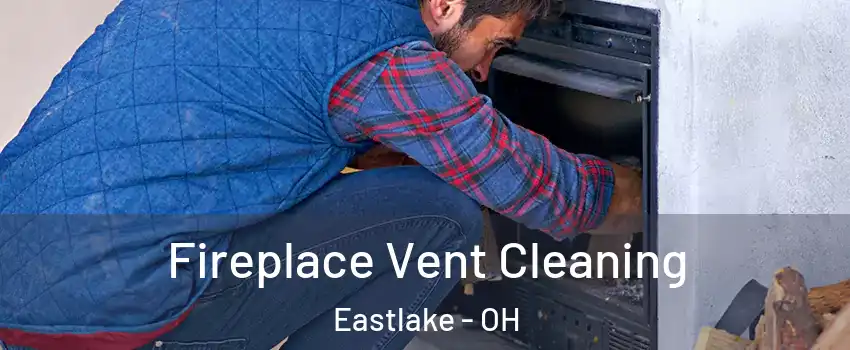  Fireplace Vent Cleaning Eastlake - OH