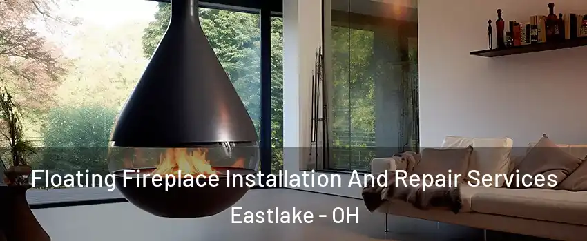  Floating Fireplace Installation And Repair Services Eastlake - OH