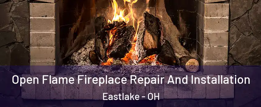  Open Flame Fireplace Repair And Installation Eastlake - OH