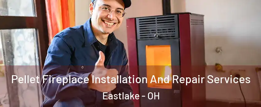  Pellet Fireplace Installation And Repair Services Eastlake - OH