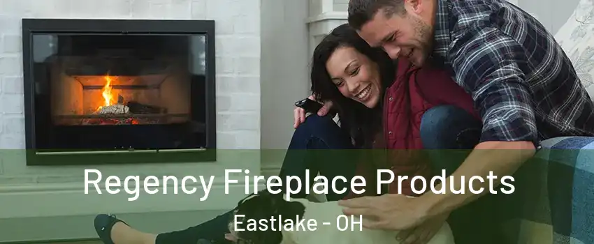  Regency Fireplace Products Eastlake - OH
