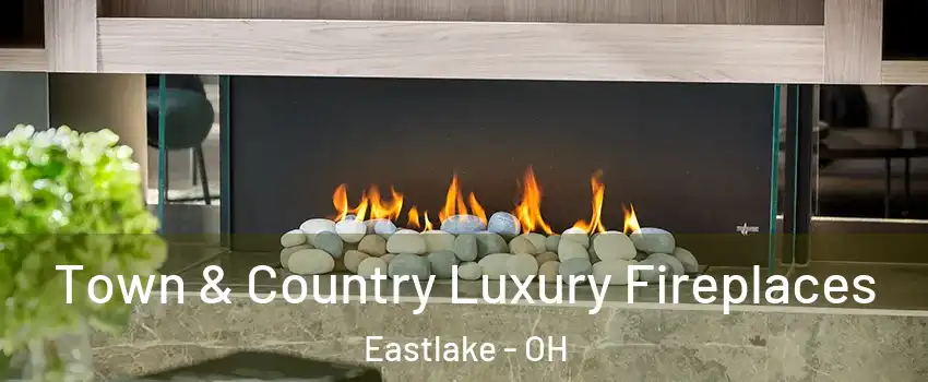  Town & Country Luxury Fireplaces Eastlake - OH