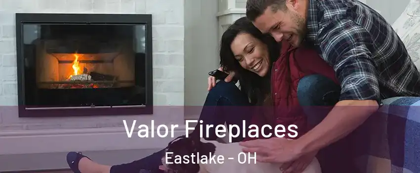  Valor Fireplaces Eastlake - OH