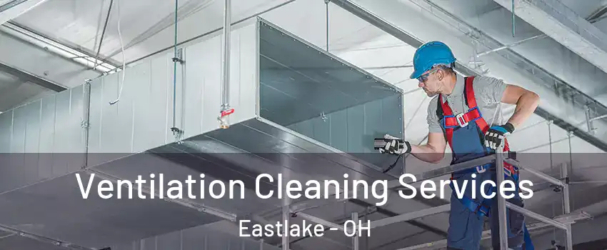  Ventilation Cleaning Services Eastlake - OH