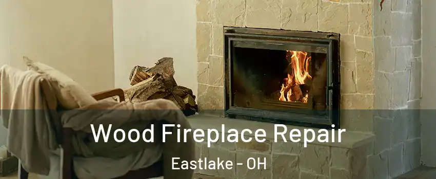  Wood Fireplace Repair Eastlake - OH