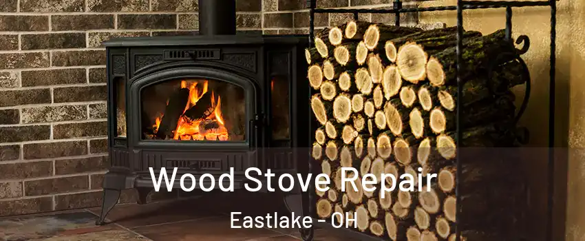 Wood Stove Repair Eastlake - OH